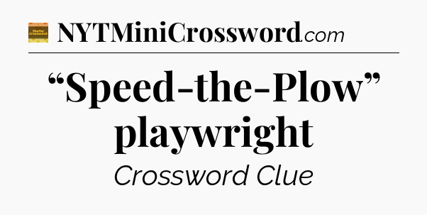 “Speed-the-Plow” playwright - Eugene Sheffer Crossword