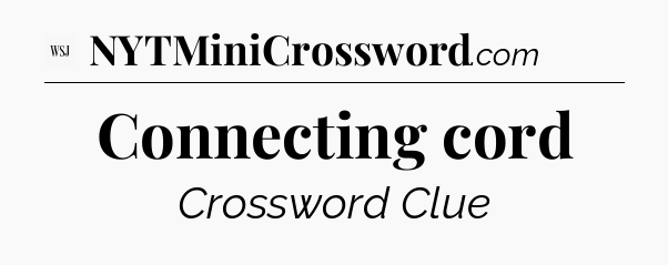 Connecting cord - WSJ Crossword