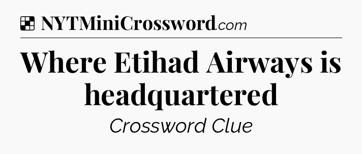 Solution: Where Etihad Airways is headquartered - NYT Crossword