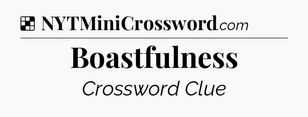 Solution: Boastfulness - NYT Crossword