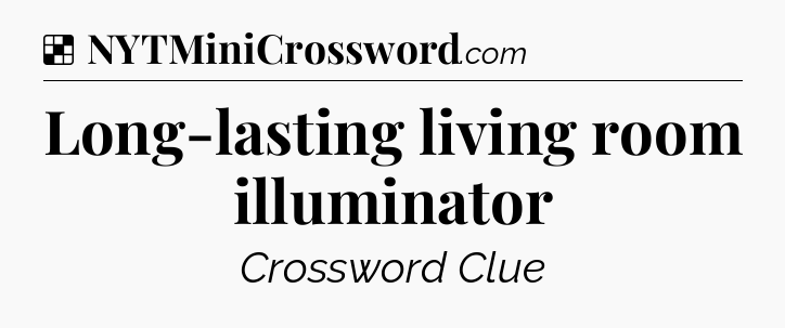 Solution: Long-lasting living room illuminator - NYT Crossword