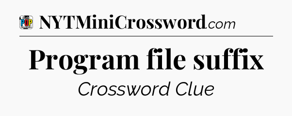 Program file suffix Crossword Clue