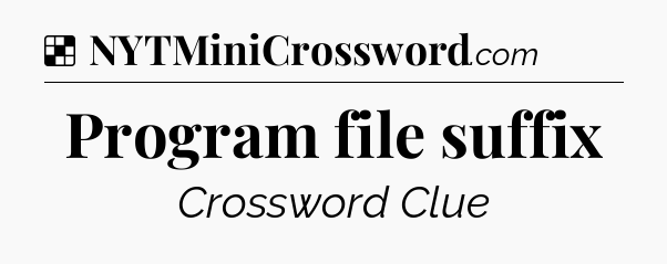Solution: Program file suffix - NYT Crossword