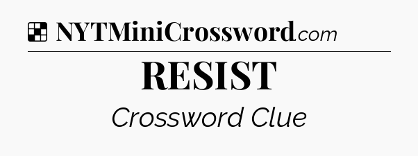 Solution: RESIST - NYT Crossword
