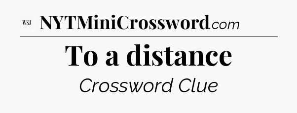 To a distance - WSJ Crossword