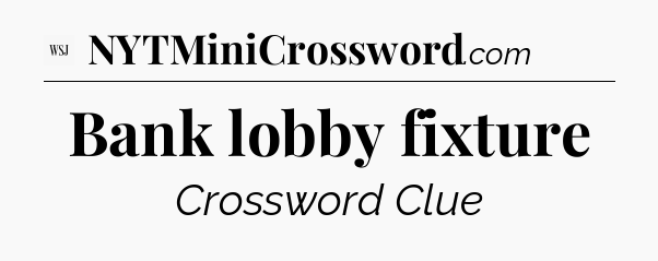 Bank lobby fixture - WSJ Crossword