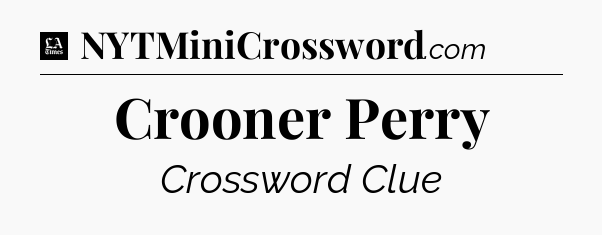 Crooner Perry - LA Times Crossword