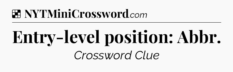 Solution: Entry-level position: Abbr - NYT Crossword