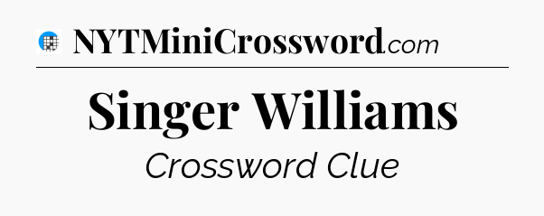 Singer Williams Crossword Clue