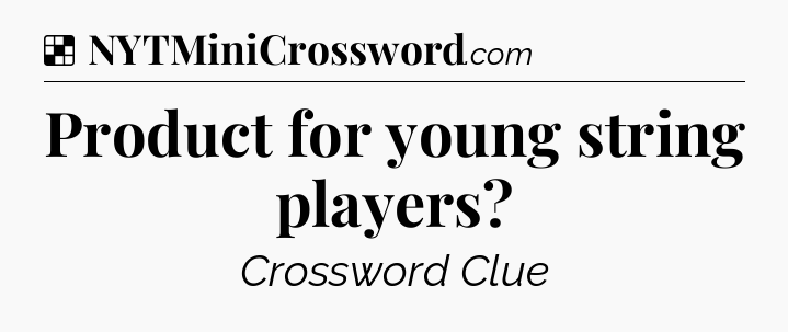 Solution: Product for young string players - NYT Crossword