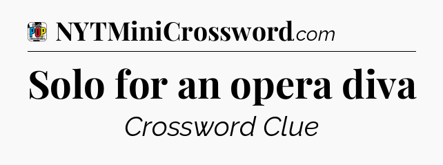 Solo for an opera diva Crossword Clue