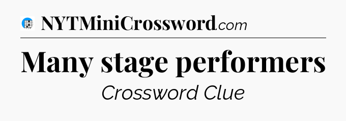 Many stage performers Crossword Clue
