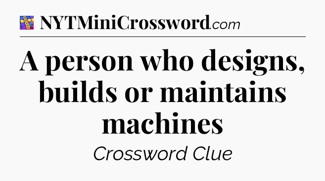 A person who designs, builds or maintains machines Codycross