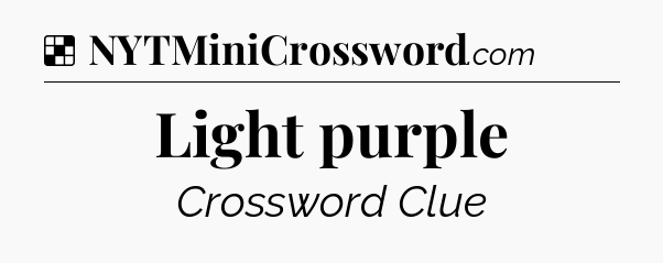 Solution: Light purple - NYT Crossword