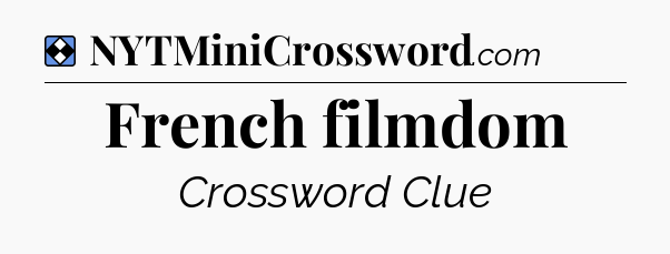 Solution: French filmdom - NYT Mini Crossword