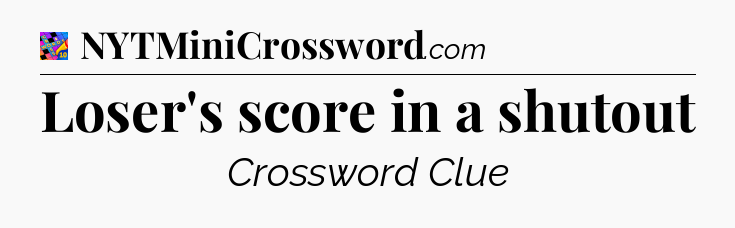 Loser's score in a shutout Crossword Clue