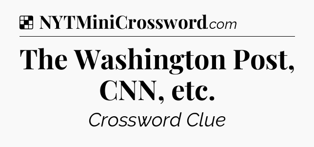 Solution: The Washington Post, CNN, etc - NYT Crossword