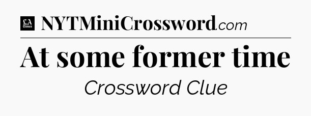 At some former time - LA Times Crossword