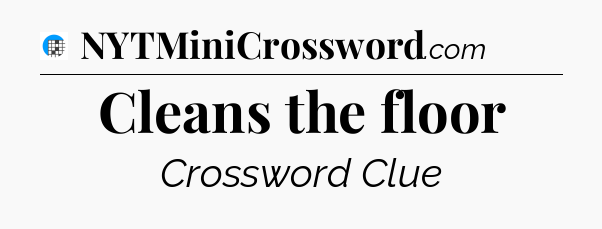 Cleans the floor Crossword Clue