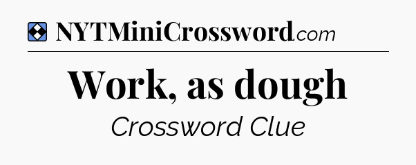 Solution: Work, as dough - NYT Mini Crossword