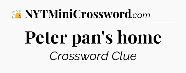 Peter pan's home - 7 Little Words