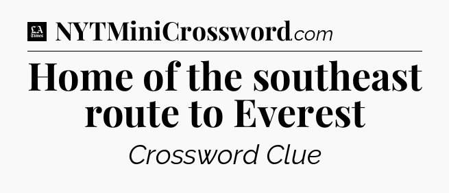 Home of the southeast route to Everest - LA Times Crossword