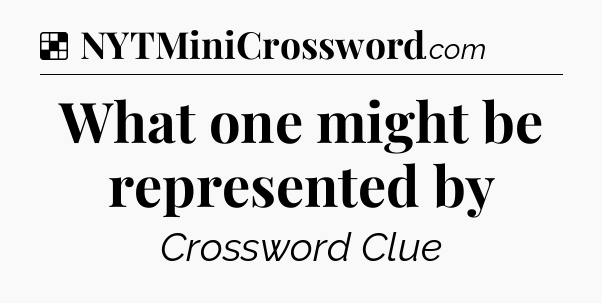Solution: What one might be represented by - NYT Crossword