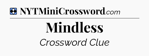 Solution: Mindless - NYT Mini Crossword
