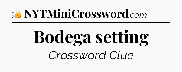 Bodega setting - 7 Little Words