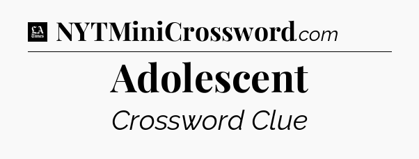 Adolescent - LA Times Crossword