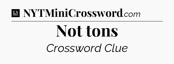 Not tons - LA Times Crossword