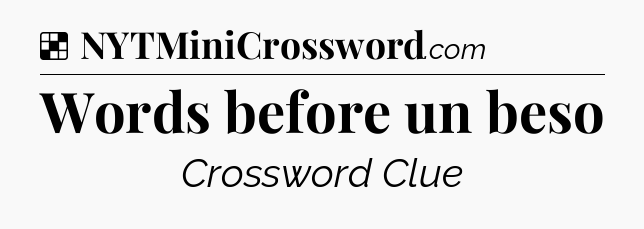 Solution: Words before un beso - NYT Crossword