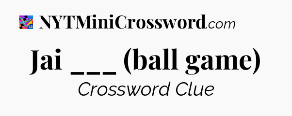 Jai ___ (ball game) Crossword Clue