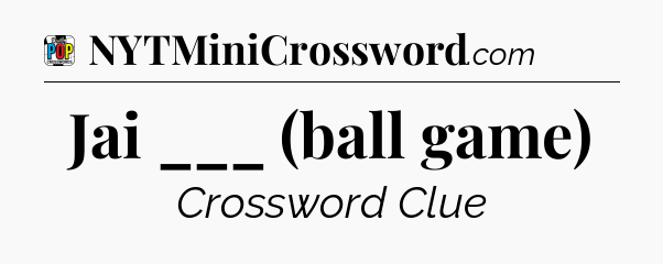 Jai ___ (ball game) Crossword Clue