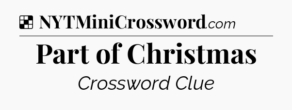Solution: Part of Christmas - NYT Crossword