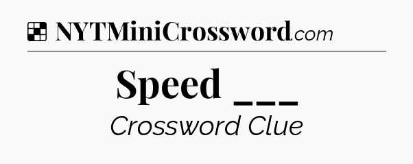 Solution: Speed ___ - NYT Crossword