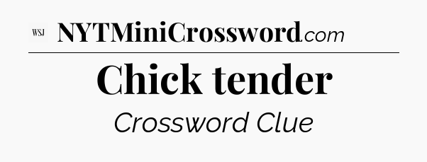 Chick tender - WSJ Crossword