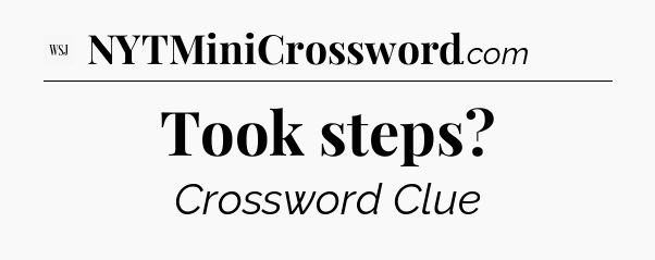 Took steps - WSJ Crossword