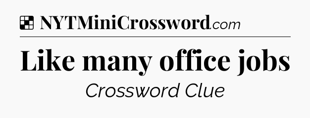 Solution: Like many office jobs - NYT Crossword