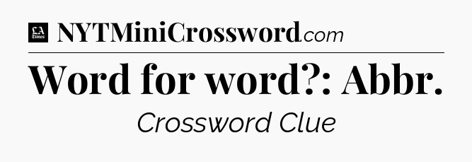 Word for word?: Abbr - LA Times Crossword
