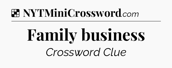 Solution: Family business - NYT Crossword