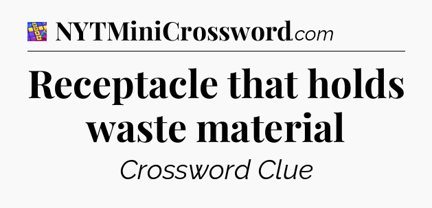 Receptacle that holds waste material Codycross