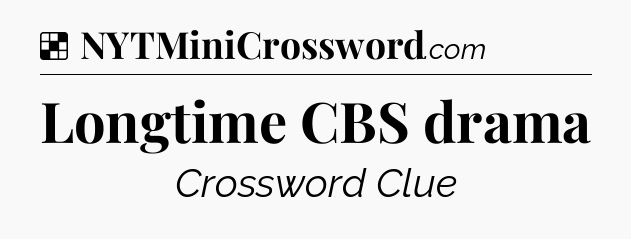 Solution: Longtime CBS drama - NYT Crossword
