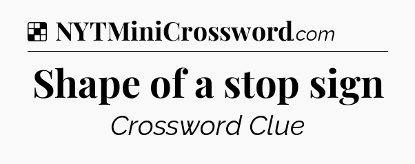 Solution: Shape of a stop sign - NYT Crossword
