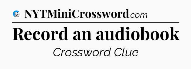 Record an audiobook Crossword Clue