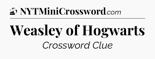 Weasley of Hogwarts - Daily Themed Classic Crossword
