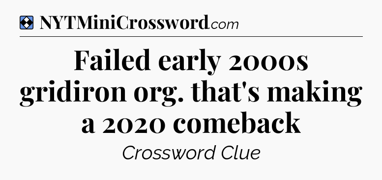 Solution: Failed early 2000s gridiron org. that's making a 2020 comeback - NYT Mini Crossword