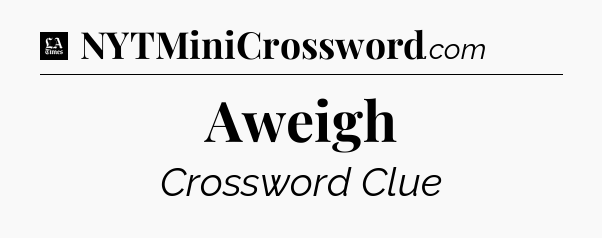 Aweigh - LA Times Crossword