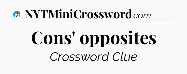 Cons' opposites Crossword Clue