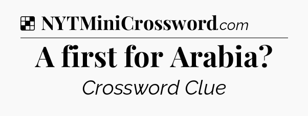 Solution: A first for Arabia - NYT Crossword
